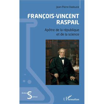 Fran Ois Vincent Raspail Ap Tre De La R Publique Et De La Science