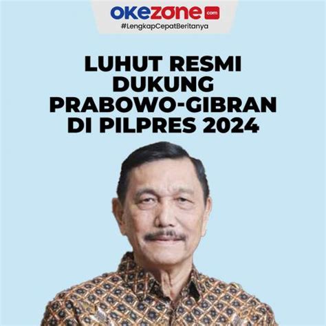 Luhut Resmi Dukung Prabowo Gibran Di Pilpres 2024 0 Foto Okezone