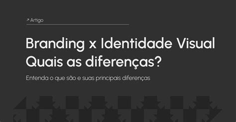 Identidade Visual E Branding Qual A Diferença 4 Exemplos