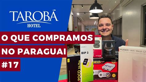 O QUE COMPRAMOS NO PARAGUAI 17 COMPARATIVO DE PREÇOS YouTube