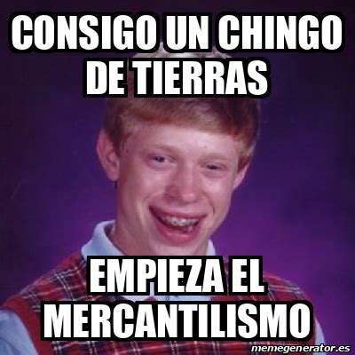 Meme Bad Luck Brian Consigo Un Chingo De Tierras Empieza El