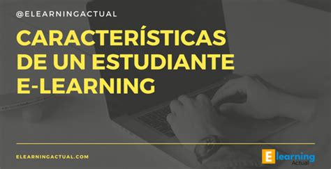 Características de un estudiante e learning eLearning Actual