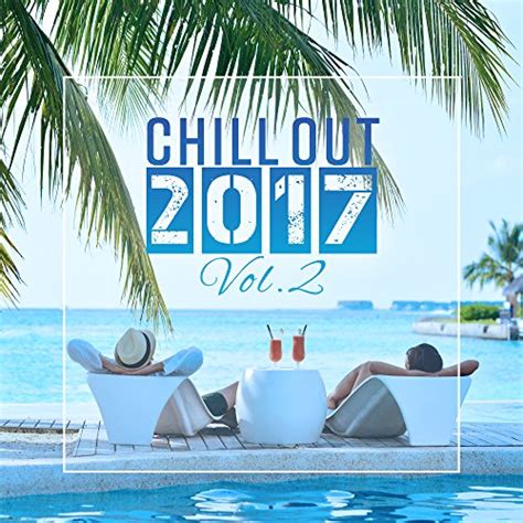 Play Chill Out 2017 Vol 2 Fresh Beats Chill Out Music Summer