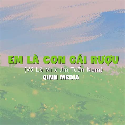 Em Là Con Gái Rượu Qinn Remix Single by Qinn Media Spotify