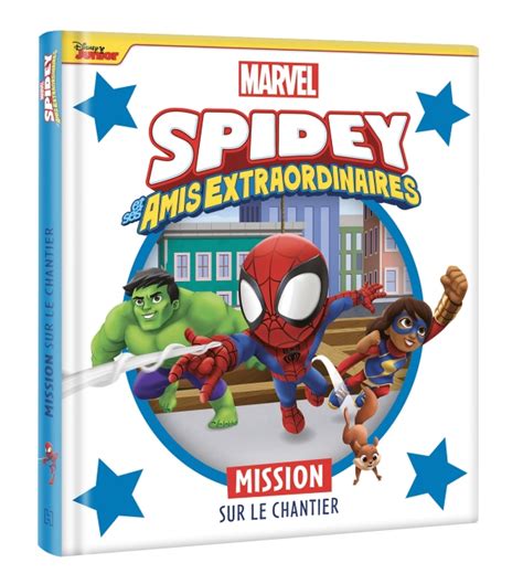 Spidey Et Ses Amis Extraordinaires Mission Sur Le Chantier Marvel