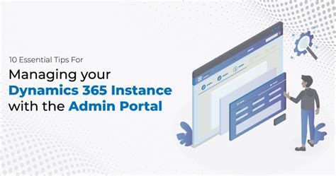 10 Essential Tips For Managing Your Dynamics 365 Instance With The