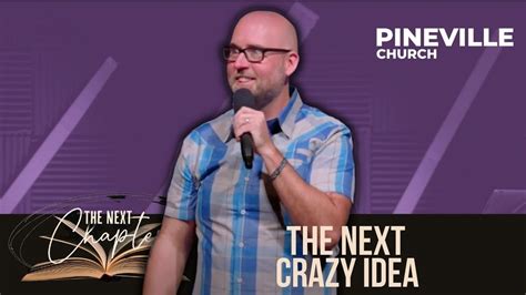 The Next Crazy Idea The Next Chapter Week Aaron Horton