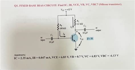 Solved Q1 FIXED BASE BIAS CIRCUIT Find IC IB VCE VB Chegg