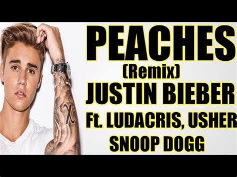 Justin Bieber Peaches Remix Lyrics Ft Ludacris Usher Snoop