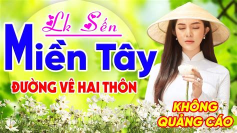 🎧lk SẾn Miền Tây Chọn Lọc ĐƯỜng VỀ Hai ThÔn Dân Ca Quê Hương Miền Tây Gây Nghiện Hay Nhất