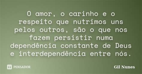 O Amor O Carinho E O Respeito Que Gil Nunes Pensador