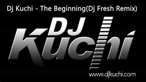 Dj Kuchi The Beginning Dj Fresh Remix Youtube