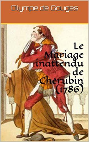 Le Mariage inattendu de Chérubin 1786 by Olympe de Gouges Goodreads