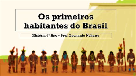 Hist Ria Ano Os Primeiros Habitantes Do Brasil Youtube