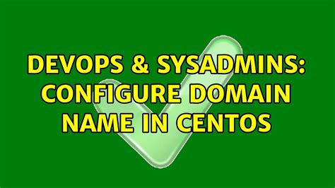 DevOps SysAdmins Configure Domain Name In CentOS 3 Solutions