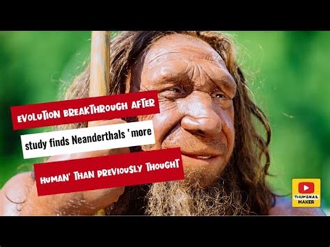 Evolution Breakthrough After Study Finds Neanderthals More Human Than