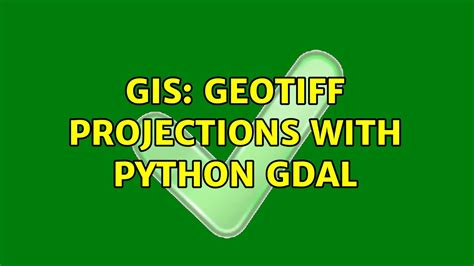 Gis Geotiff Projections With Python Gdal Solutions Youtube