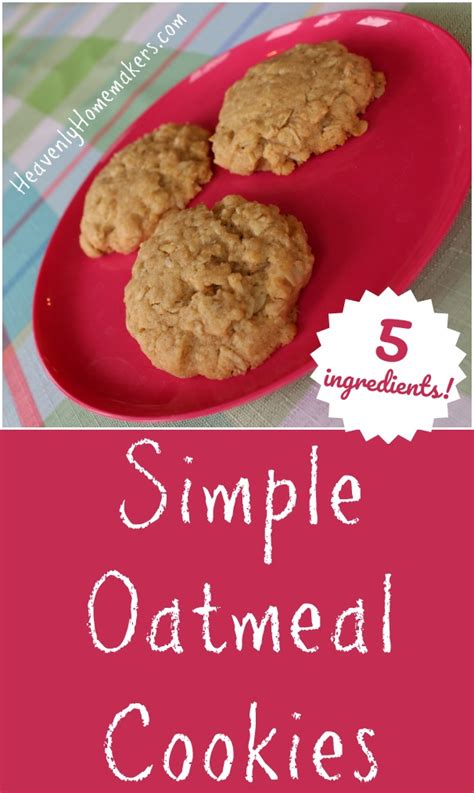 Simple Oatmeal Cookies 5 Ingredients Heavenly Homemakers