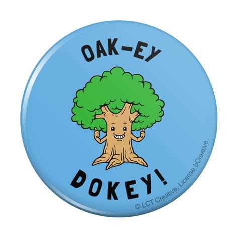 Oak Ey Dokey Okey Oak Tree Funny Humor Pinback Button Pin Walmart