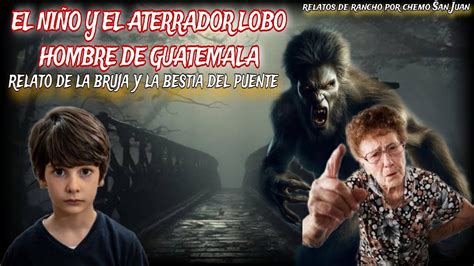 El Ni O Y El Lobo Hombre Del Puente Relato Real De La Bruja Y La