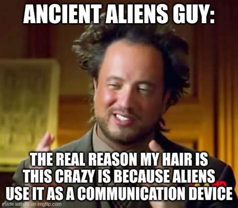 Ancient Aliens Meme Imgflip