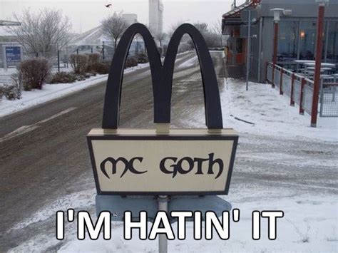 Mc Goth I M Hatin It Fun Funny Humor Funnytext Meme Mcdonalds