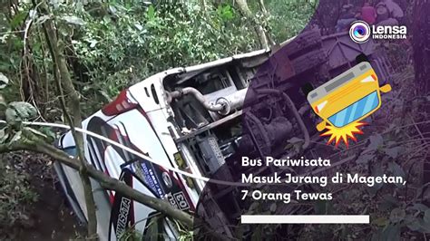 Bus Pariwisata Masuk Jurang Di Magetan 7 Orang Tewas Youtube