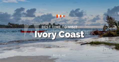 Best Time To Visit Ivory Coast Weather Things To Do