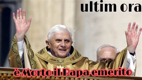 Morto Il Papa Emerito Benedetto Xvi Youtube