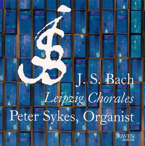 J S Bach Leipzig Chorales BWV 651 668 Peter Sykes Or