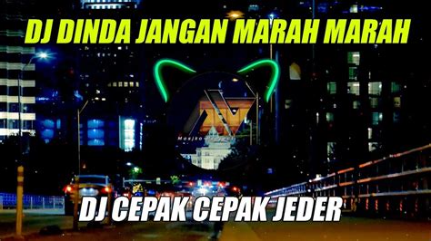 Dj Dinda Jangan Marah Marah X Cepak Cepak Jeder Full Bass Di Jamin