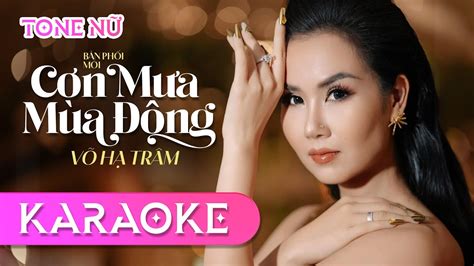 KARAOKE TONE NỮ CƠN MƯA MÙA ĐÔNG VÕ HẠ TRÂM Có cơn mưa nào về