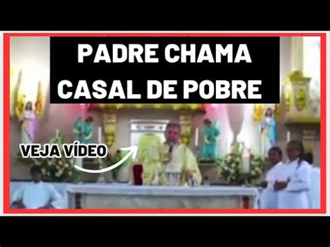 V Deo Do Padre Chama Casal De Pobre Como Diferenciar Rico De Pobre