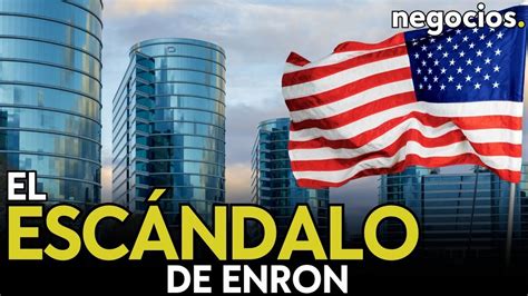 El Esc Ndalo Financiero De Enron Hipotecas Basura Y Recesi N As