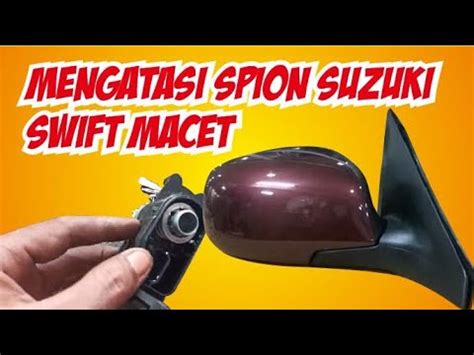 Memperbaiki Spion Suzuki Swift Macet Tak Bisa Digerakkan Secara