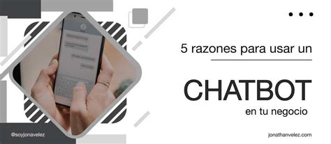 5 Razones Para Usar Un Chatbot En Tu Negocio