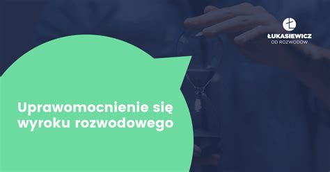 Uprawomocnienie Wyroku Rozwodowego Kiedy Nast Puje