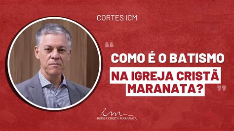 Corte Icm Como O Batismo Na Igreja Crist Maranata Youtube