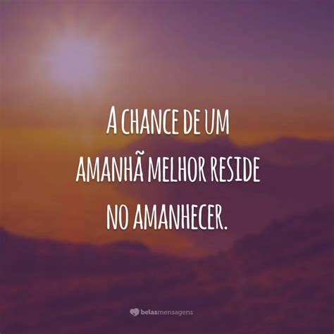 Frases De Amanhecer Para Contemplar Esse Momento Lindo Do Dia