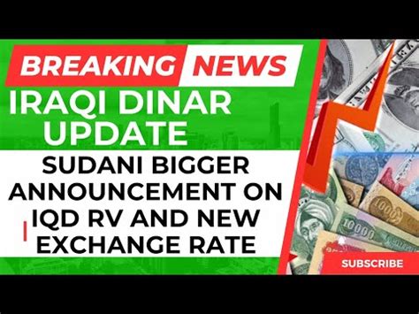 Iraqi Dinar Sudani Bigger Announcement On Iqd Rv And New Exchange