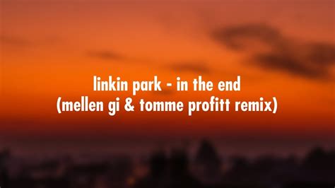 Linkin Park In The End Mellen Gi And Tommee Profitt Remix Lyrics