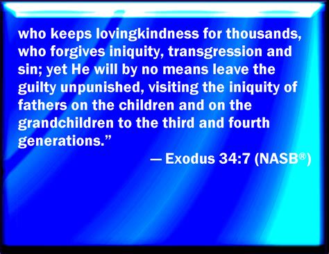 Exodus 34:7 Keeping mercy for thousands, forgiving iniquity and transgression and sin, and that ...