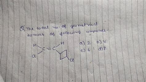 Q The Total No Of Geometrical Isomers Of Following Compounds Filo