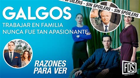 Galgos Análisis y Comentarios SIN SPOILERS de la serie de Movistar