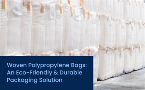 Woven Polypropylene Bags An Eco Friendly And Durable Packaging