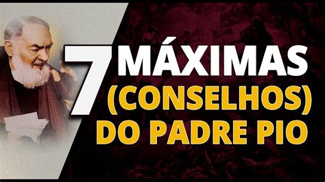 7 MÁXIMAS CONSELHOS DO PADRE PIO YouTube