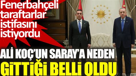 Ali Koç un Saraya neden gittiği belli oldu