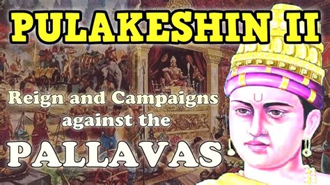 Pulakeshin Ii Reign And Campaigns Against The Pallavas Documentary