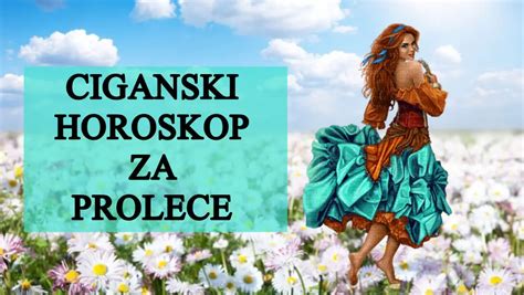 Ciganski Horoskop Za Proljece Evo Sta Vas