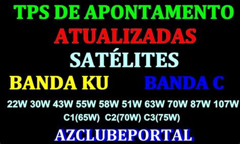 LISTA DE TPs ATUALIZADAS PARA APONTAMENTO SATÉLITES BANDA KU E BANDA C